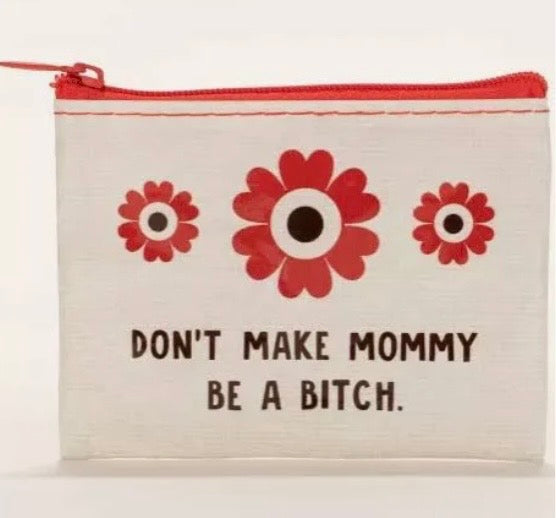 Don’t Make Mommy Coin Purse
