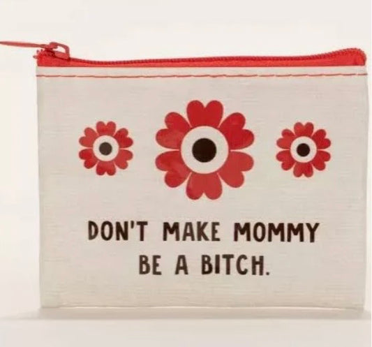 Don’t Make Mommy Coin Purse